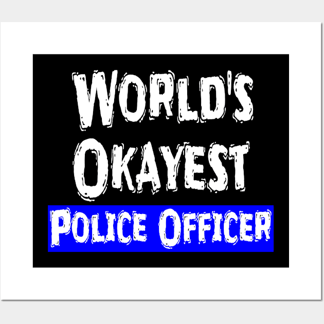 World's Okayest Police Officer Wall Art by Happysphinx